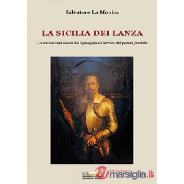 Sicilia dei Lanza. La scalata nei secoli del lignaggio al vertice del potere feudale (La)