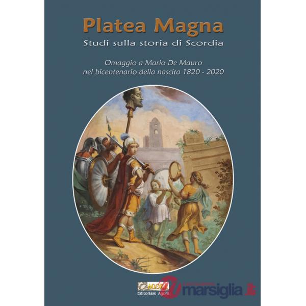 Platea Magna. Studi sulla storia di Scordia. Omaggio a Mario De Mauro nel bicentenario della nascita (1820-2020)
