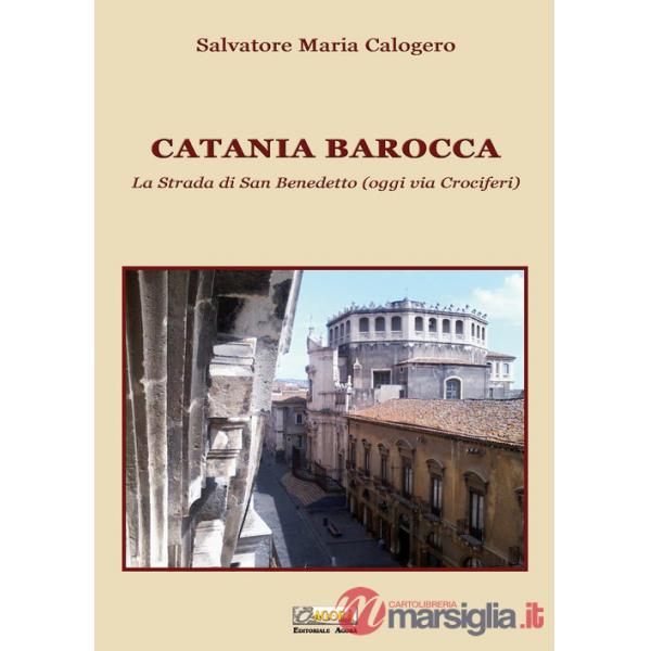 Catania barocca. La strada di San Benedetto (oggi via Crociferi). Ediz. illustrata. Vol. 2
