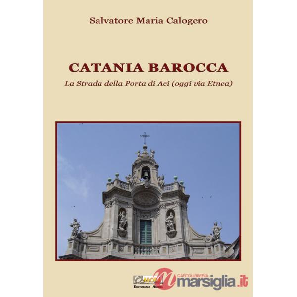Catania barocca. La strada della porta di Aci (oggi via Etnea). Vol. 3