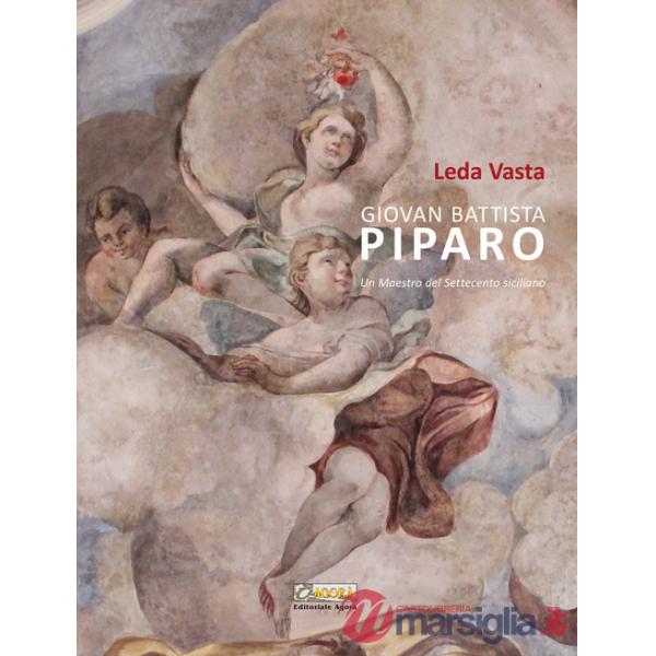 Giovan Battista Piparo. Un maestro del Settecento siciliano. Ediz. illustrata