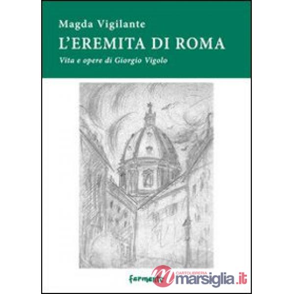 Eremita di Roma. Vita e opere di Giorgio Vigolo (L')