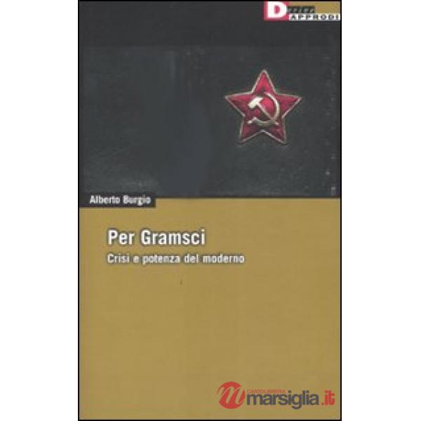 Per Gramsci. Crisi e potenza del moderno