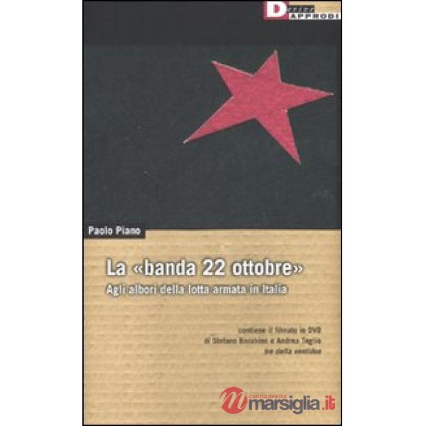 «banda 22 ottobre». Agli albori della lotta armata. Con DVD (La)