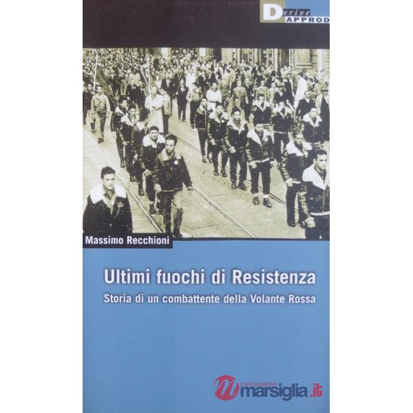 Ultimi fuochi di Resistenza. Storia di un combattente della volante rossa