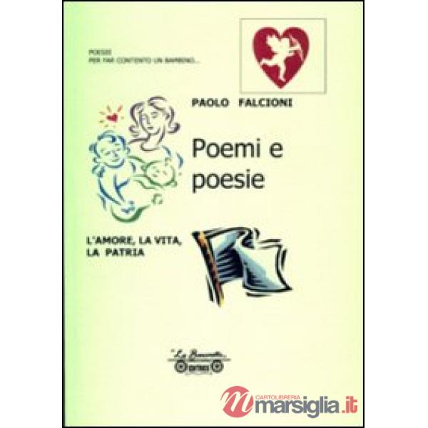 Poemi e poesie. L'amore, la vita, la patria