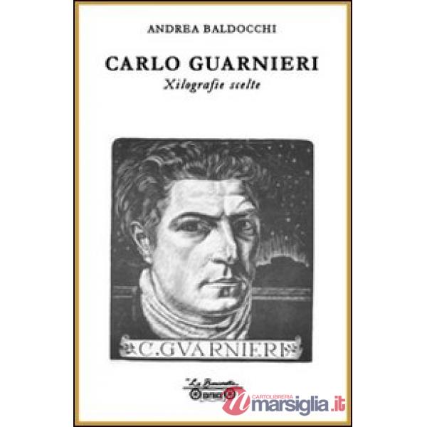Carlo Guarnieri. Xilografie scelte. Ediz. illustrata