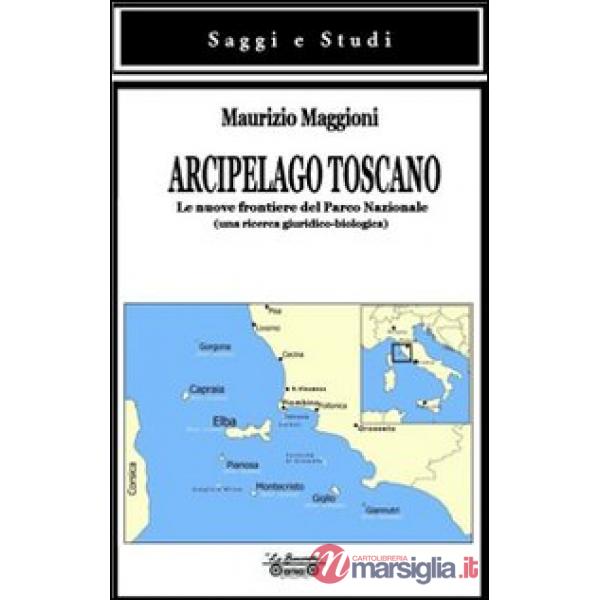 Arcipelago toscano. Le nuove frontiere del Parco Nazionale (una ricerca giuridico-biologica)