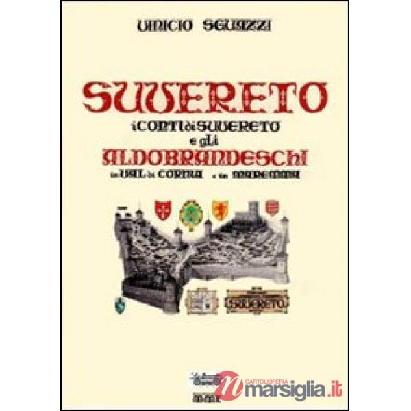Suvereto. I conti di Suvereto e gli Aldobrandeschi in Val di Cornia e in Maremma