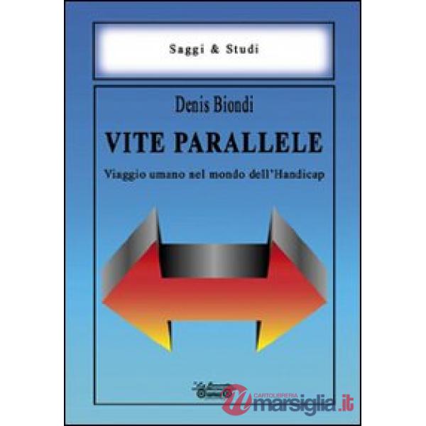 Vite parallele. Viaggio umano nel mondo dell'handicap
