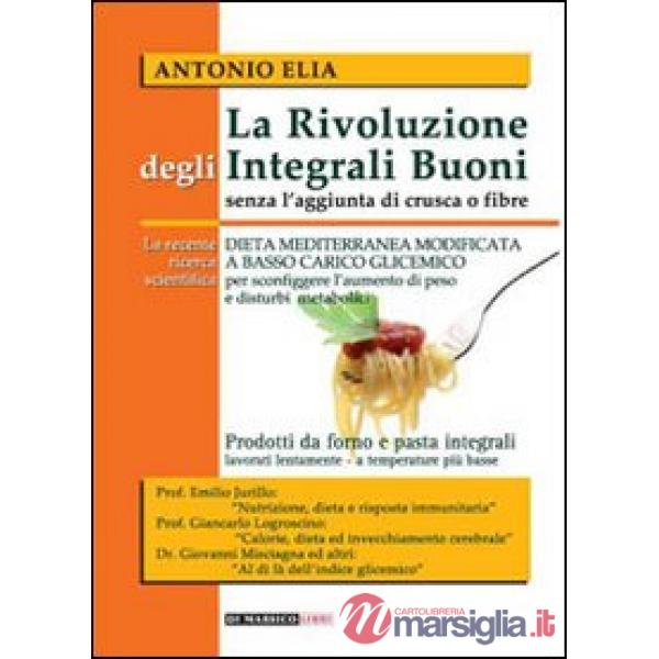 Rivoluzione degli integrali buoni senza l'aggiunta di crusca e fibre. Dieta mediterranea modificata a basso carico glicemico (La