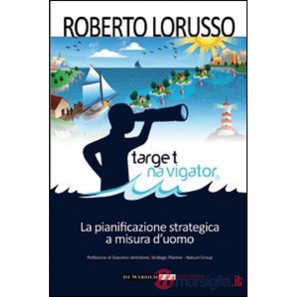Target navigator. La pianificazione strategica a misura d'uomo