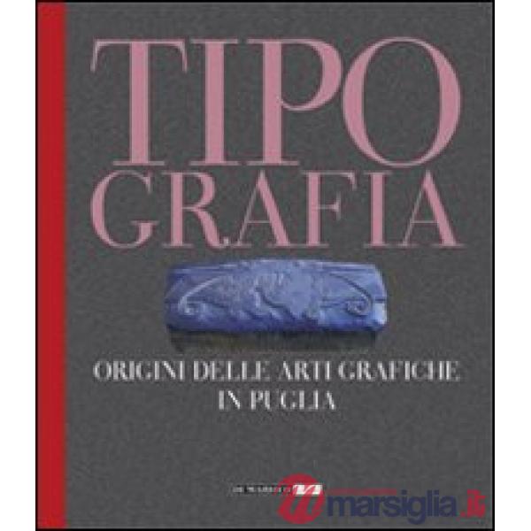 Tipografia. Origini delle arti grafiche in Puglia