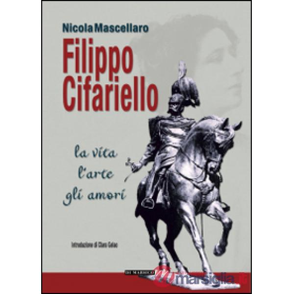 Filippo Cifariello. La vita, l'arte, gli amori