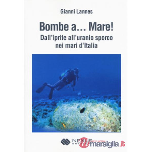 Bombe a... mare! Dall'iprite all'uranio sporco nei mari