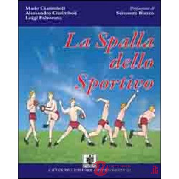 Spalla dello sportivo. Anatomia e fisiologia della spalla, le disfunzioni da stress atletico (gesto «overhead») e il loro tratta