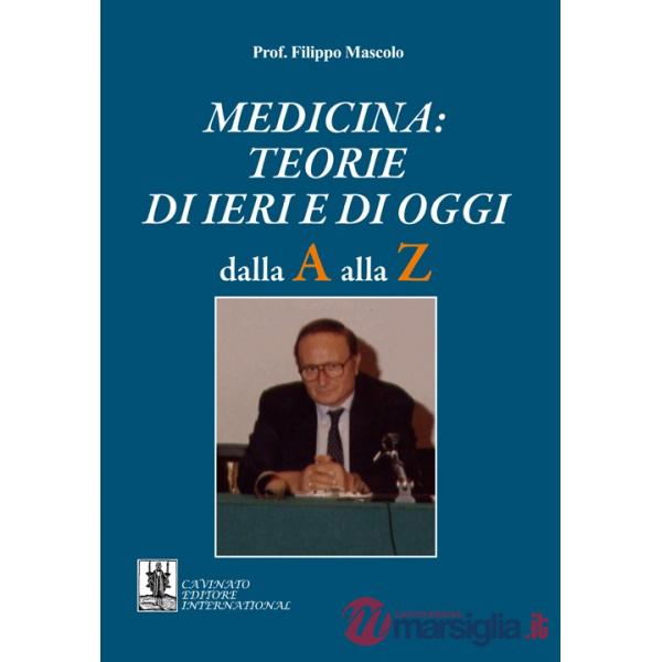 Medicina. Teorie di ieri e di oggi. Dalla A alla Z