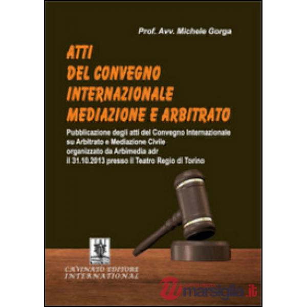 Atti del Convegno internazionale mediazione e arbitrato