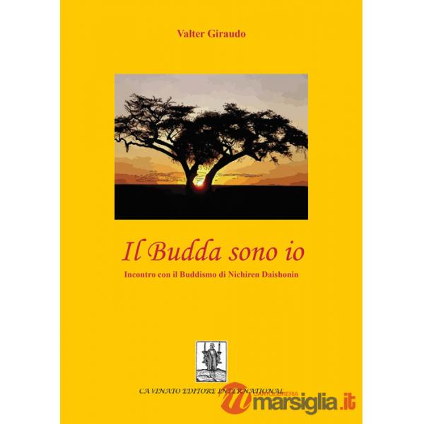 Budda sono io. Incontro con il buddismo di Nichiren Daishonin (Il)