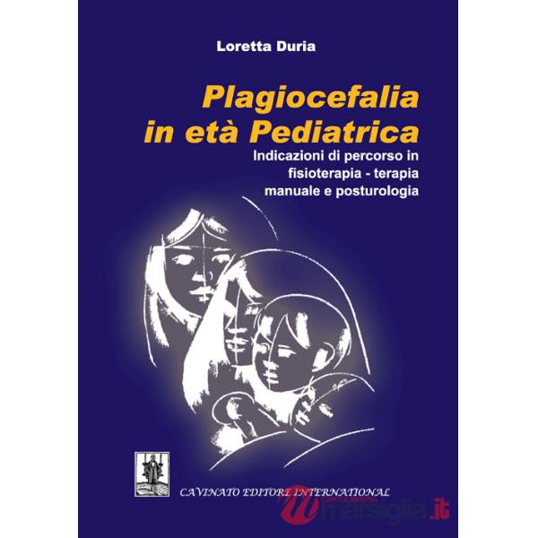 Plagiocefalia in età pediatrica. Indicazioni di percorso in fisioterapia-terapia manuale e posturologia