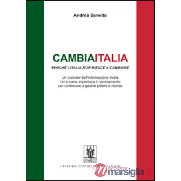 Cambiaitalia perché l'Italia non riesce a cambiare. Un outsider dell'informazione rivela chi e come impedisce il cambiamento per