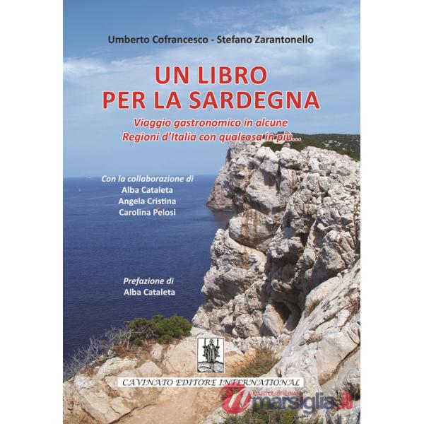 Libro per la Sardegna. Viaggio gastronomico in alcune regioni d'Italia con qualcosa in più... (Un)