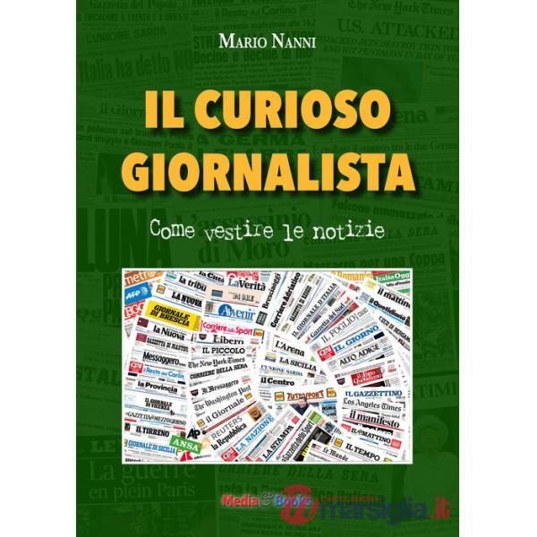 Curioso giornalista. Come vestire le notizie (Il)