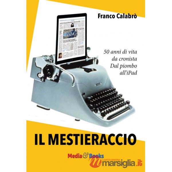 Mestieraccio. 50 anni di vita da cronista (Il)