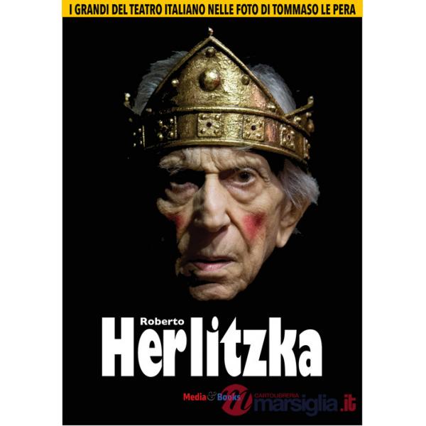 Roberto Herlitzka. I grandi del teatro italiano nelle foto di Tommaso Le Pera. Ediz. illustrata