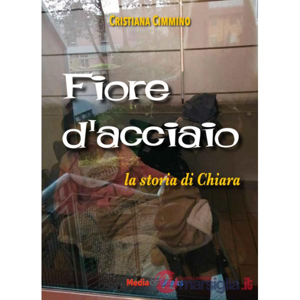 Fiore d'acciaio. La storia di Chiara