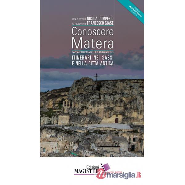 Conoscere Matera. Capitale europea della cultura nel 2019. Itinerari nei Sassi e nella città antica. Con Carta geografica ripieg