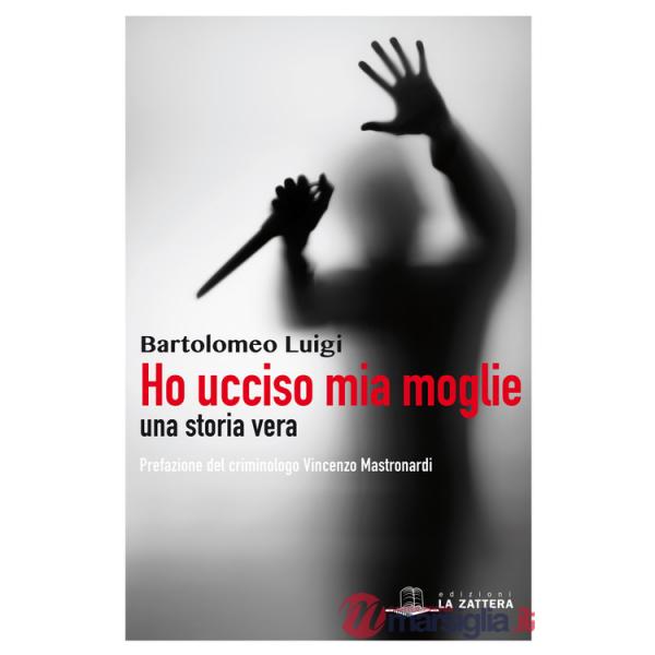 Ho ucciso mia moglie. Una storia vera