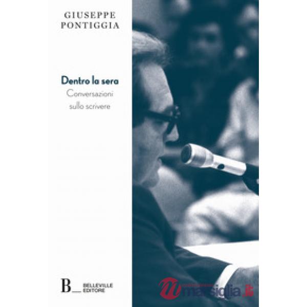 Dentro la sera. Conversazioni sullo scrivere