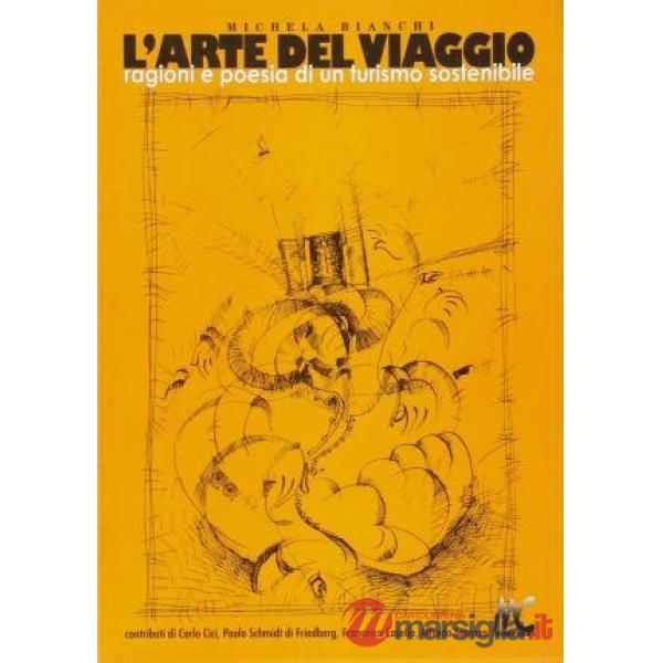 Arte del viaggio. Ragioni e poesia di un turismo sostenibile (L')