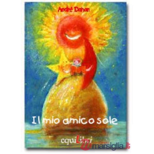 Mio amico sole. Ediz. illustrata (Il)