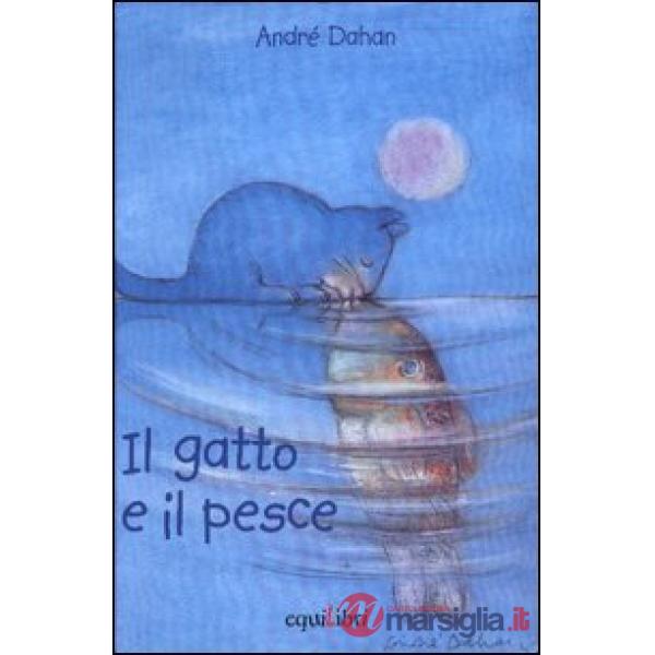 Gatto e il pesce. Ediz. illustrata (Il)