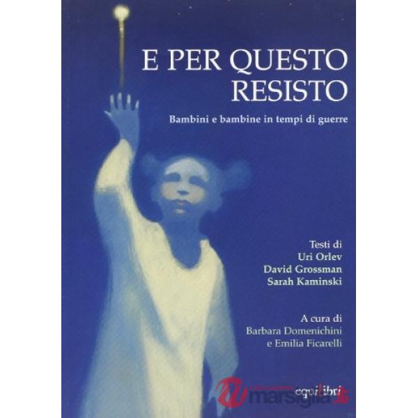 E per questo resisto. Bambini e bambine in tempi di guerre