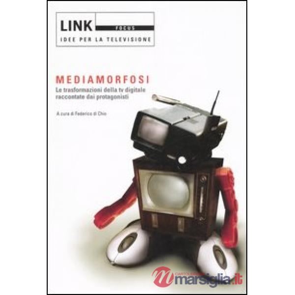 Link. Idee per la televisione. Focus. Mediamorfosi. Le trasformazioni della tv digitale raccontate dai protagonisti. Ediz. illus