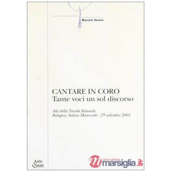 Cantare in coro. Tante voci un sol discorso. Atti della Tavola rotonda (Bologna, 25 settembre 2001)