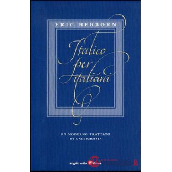 Italico per italiani. Un moderno trattato di calligrafia. Ediz. illustrata