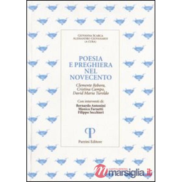 Poesia e preghiera nel '900. Clemente Rebora, Cristina Campo, David Maria Turoldo