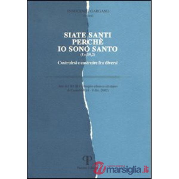 Siate santi perché io sono santo. Costruirsi e costruire fra diversi. Atti del 23° Colloquio ebraico-cristiano (Camaldoli, 4-8 d