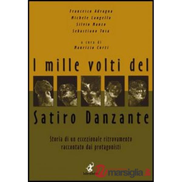 Mille volti del satiro danzante. Storia di un ritrovamento eccezionale raccontato dai protagonisti (I)