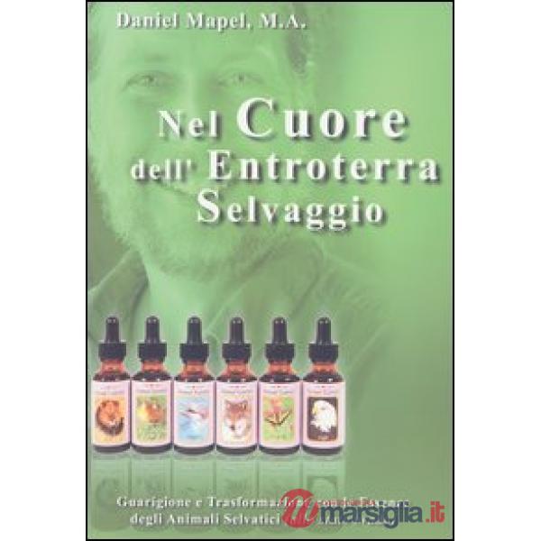 Nel cuore dell'entroterra selvaggio. Guarigione e trasformazione con le essenze degli animali selvatici (allo stato brado)