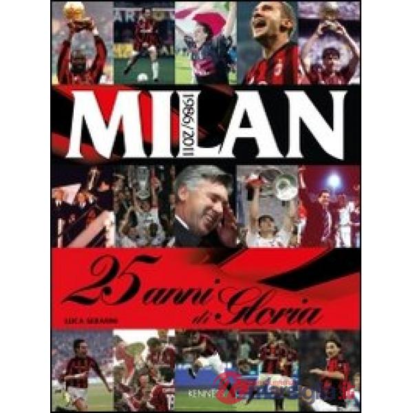 Milan. 25 anni di gloria. 1986-2011. Ediz. illustrata