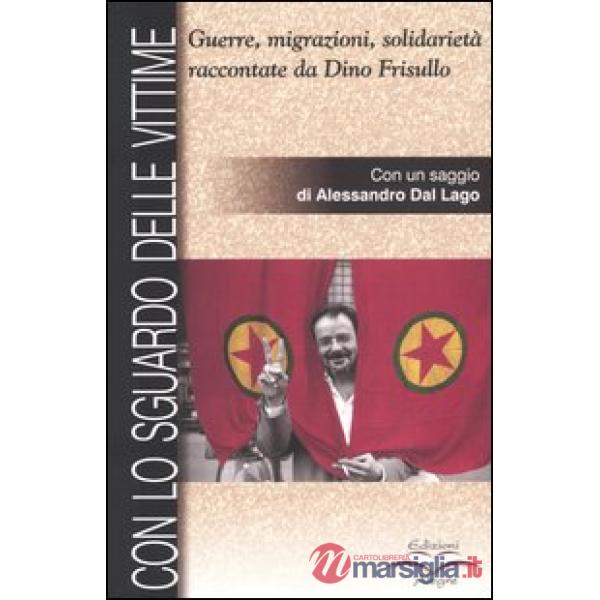 Con lo sguardo delle vittime. Guerre, migrazioni, solidarietà raccontate da Dino Frisullo