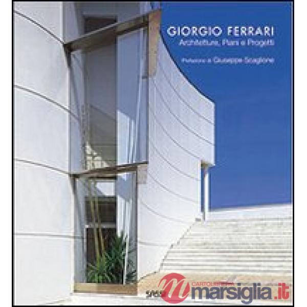 Giorgio Ferrari. Architetture, piani e progetti