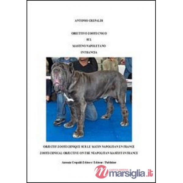 Obiettivo zootecnico sul mastino napoletano in Francia. Ediz. italiana, francese e inglese