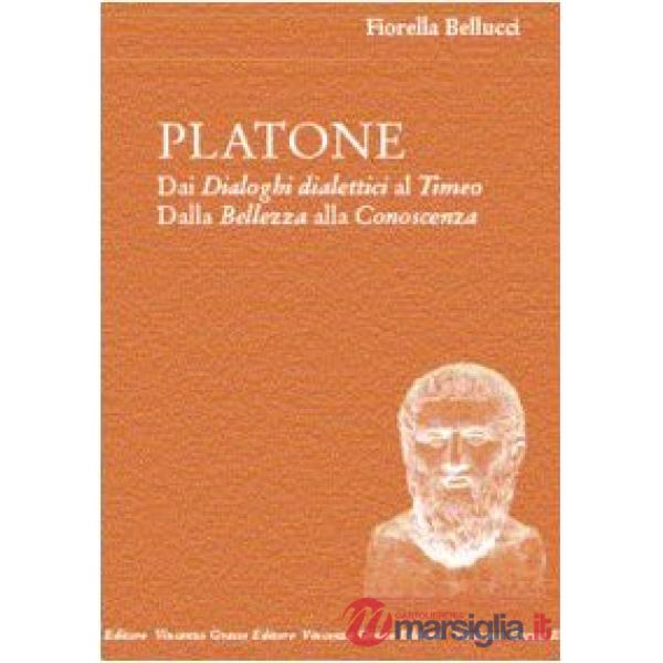 Platone. Dai Dialoghi dialettici al Timeo. Dalla bellezza alla conoscenza