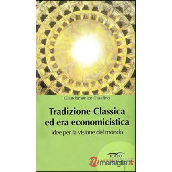 Tradizione classica ed era economicistica. Idee per la visione del mondo